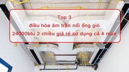 Top 3 điều hòa âm trần nối ống gió 24000btu 2 chiều giá rẻ sử dụng cả 4 mùa